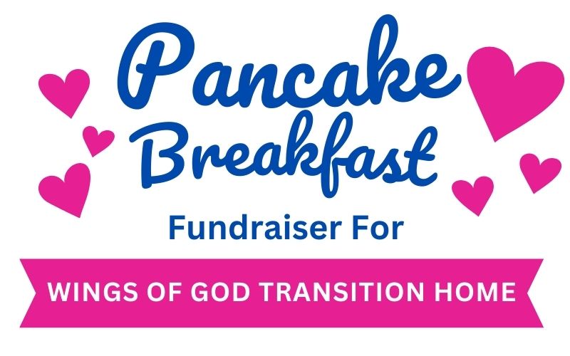Pancake Breakfast fundraiser for Wings of God Transition Home