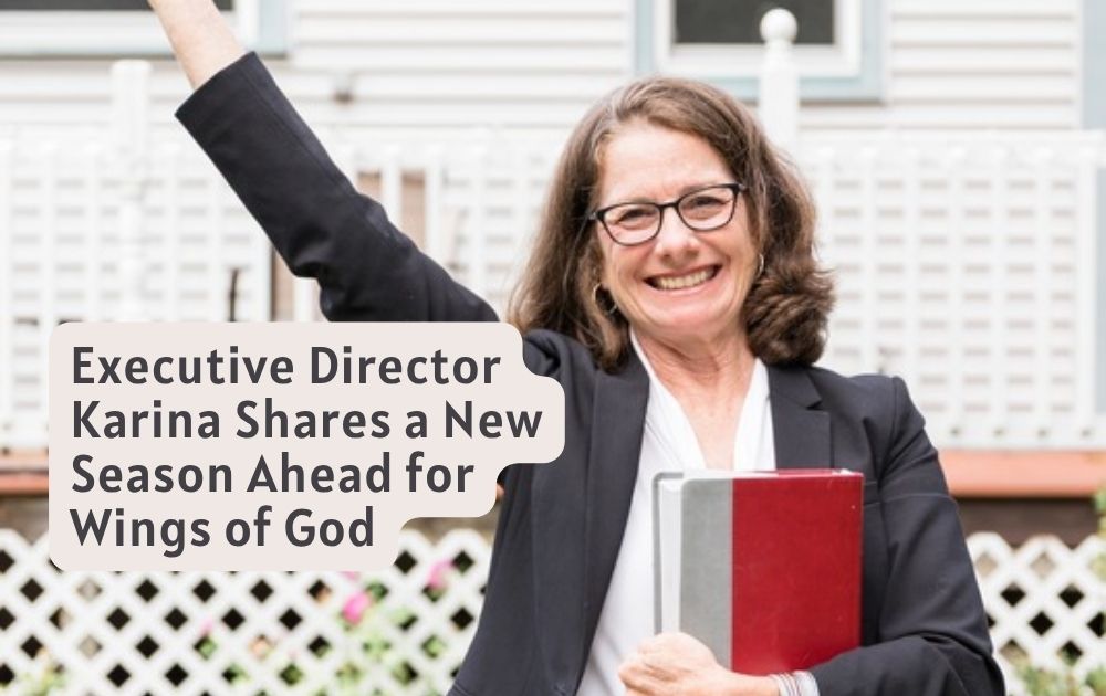 Executive Director Karina Shares a New Season Ahead for Wings of God