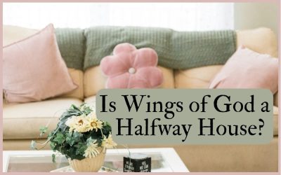 Is Wings of God a Halfway House? What You Need to Know